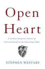 open heart a cardiac surgeon s stories of life and death on the operating table