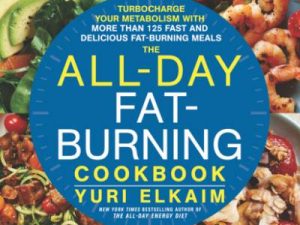 the all day fat burning cookbook turbocharge your metabolism with more than 125 fast and delicious fat burning meals