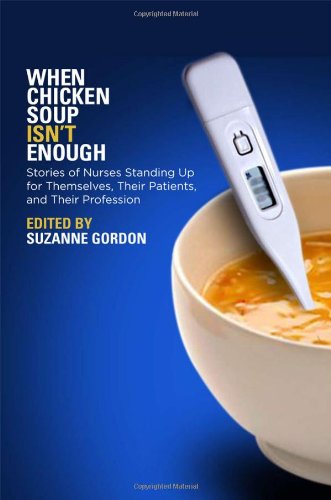 when chicken soup isn t enough stories of nurses standing up for themselves their patients and their profession